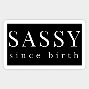 Sassy Since Birth. Funny Sarcastic Saying Sticker